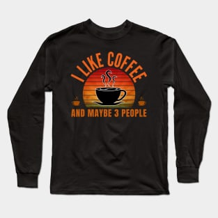 i like coffee and maybe 3 people Long Sleeve T-Shirt